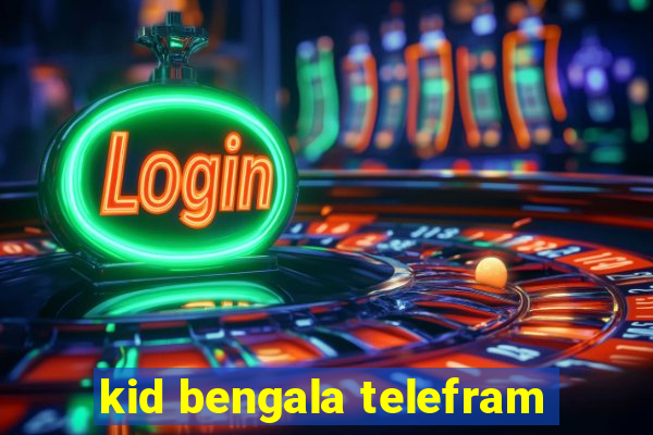 kid bengala telefram